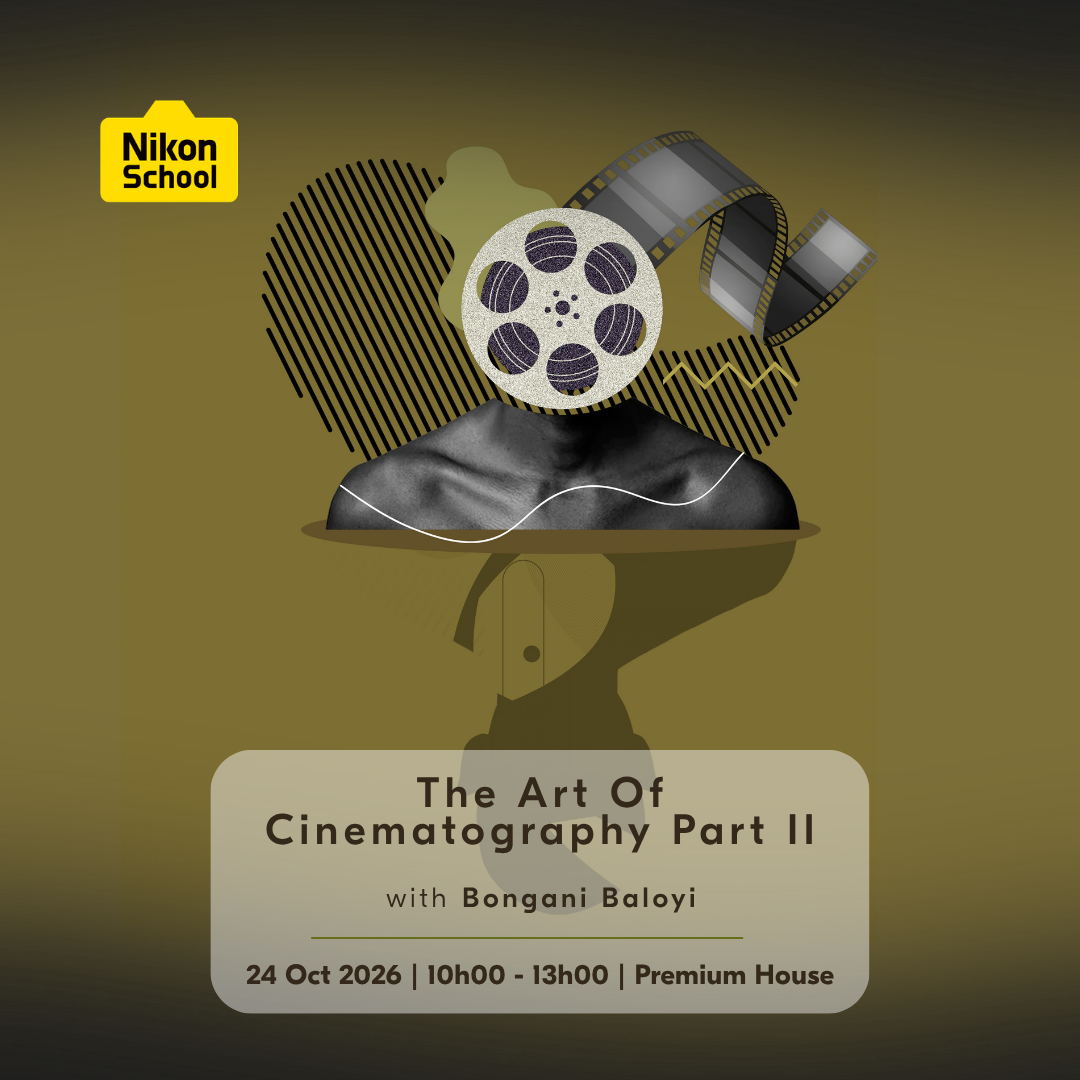 Nikon Masterclass II: Lens, Movement & Visual Storytelling with Bongani Baloyi